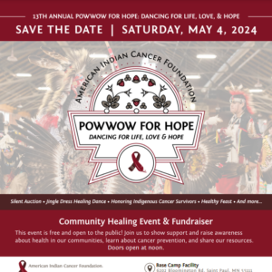 American Indian Cancer Foundation's 13th Annual Powwow for Hope™: Dancing for Life, Love & Hope 2024