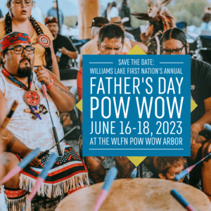 Williams Lake First Nation's Annual Father's Day Traditional Pow Wow 2023