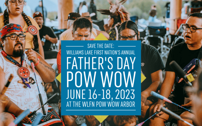 Williams Lake First Nation’s Annual Father’s Day Traditional Pow Wow 2023