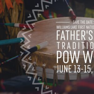 Williams Lake First Nation's Annual Father's Day Traditional Pow Wow 2025